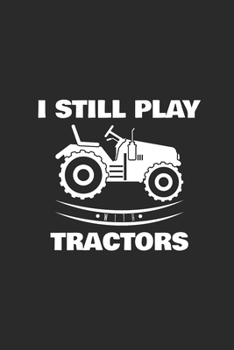 Paperback I Still Play Tractors: Dotted Bullet Notebook (6" x 9" - 120 pages) Farmers Notebook for Daily Journal, Diary, and Gift Book