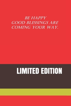 Paperback Be Happy Good Blessings Are Coming Your Way.: Limited Edition Book