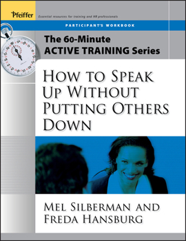 Paperback The 60-Minute Active Training Series: How to Speak Up Without Putting Others Down, Participant's Workbook Book