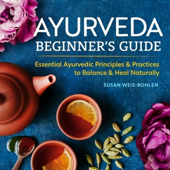 Paperback Ayurveda Beginner's Guide: Essential Ayurvedic Principles and Practices to Balance and Heal Naturally Book