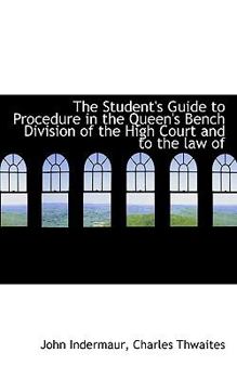 Paperback The Student's Guide to Procedure in the Queen's Bench Division of the High Court and to the Law of Book
