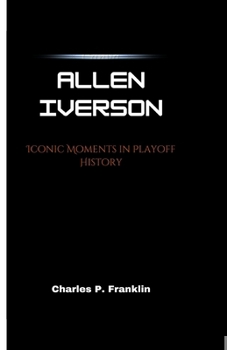 Paperback Allen Iverson: Iconic Moments in Playoff History Book