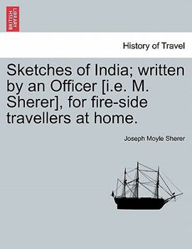 Paperback Sketches of India; Written by an Officer [I.E. M. Sherer], for Fire-Side Travellers at Home. Book