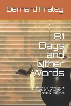 Paperback 81 Days and Other Words: Attempting to Interpret the Tao Te Ching and What Actually Happened Book