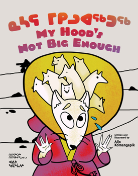 Hardcover My Hood's Not Big Enough: Bilingual Inuktitut and English Edition Book