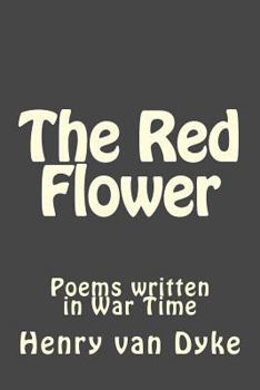 Paperback The Red Flower: Poems written in War Time Book