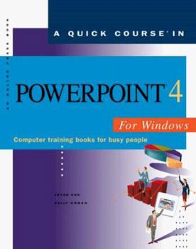 Paperback A Quick Course in PowerPoint 4 for Windows: Computer Training Books for Busy People Book