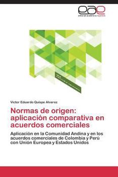 Normas de Origen: Aplicacion Comparativa En Acuerdos Comerciales