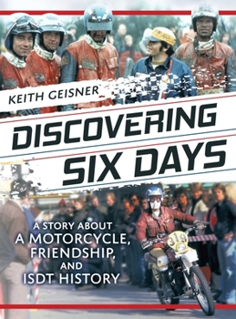 Hardcover Discovering Six Days: A story about a Motorcycle, Friendship and ISDT History Book