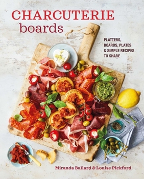 Hardcover Charcuterie Boards: Platters, Boards, Plates and Simple Recipes to Share Book