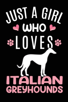 Paperback Just A Girl Who Loves Italian Greyhounds: Italian Greyhound Dog Owner Lover Gift Diary - Blank Date & Blank Lined Notebook Journal - 6x9 Inch 120 Page Book