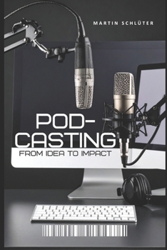 Paperback Podcasting: From Idea to Impact Book