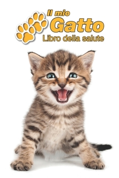 Il mio gatto Libro della salute: Gattino Soriano | 109 Pagine | Dimensioni 15cm x 23cm A5 | Quaderno da compilare per le vaccinazioni, visite ... gatti | Libretto | Taccuino (Italian Edition)