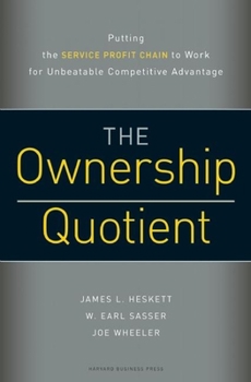 Hardcover The Ownership Quotient: Putting the Service Profit Chain to Work for Unbeatable Competitive Advantage Book