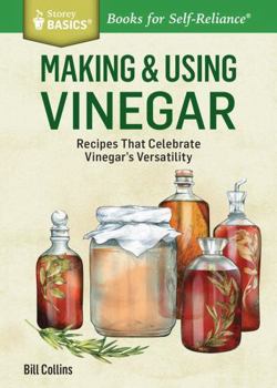 Paperback Making & Using Vinegar: Recipes That Celebrate Vinegar's Versatility. a Storey Basics(r) Title Book