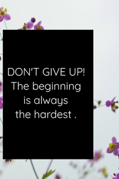 Paperback DON'T GIVE UP! The beginning is always the hardest . Book