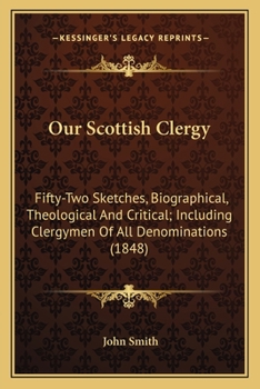 Paperback Our Scottish Clergy: Fifty-Two Sketches, Biographical, Theological And Critical; Including Clergymen Of All Denominations (1848) Book