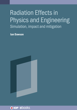 Hardcover Radiation Effects in Physics and Engineering: Simulation, Impact and Mitigation Book