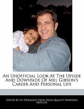 Paperback An Unofficial Look at the Upside and Downside of Mel Gibson's Career and Personal Life Book