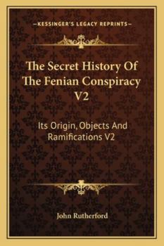 Paperback The Secret History Of The Fenian Conspiracy V2: Its Origin, Objects And Ramifications V2 Book