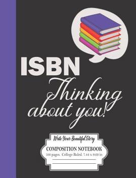 Paperback ISBN Thinking About You! Write Your Beautiful Story Composition Notebook 100 Pages College Ruled 7.44 x 9.69 in: Beat The Boredom And Break Out The Cr Book