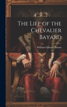 Hardcover The Life of the Chevalier Bayard Book