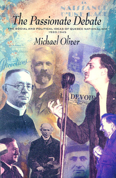 Paperback The Passionate Debate: The Social and Politcal Ideas of Quebec Nationalism 1920-1945 Book