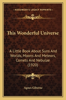 Paperback This Wonderful Universe: A Little Book about Suns and Worlds, Moons and Meteors, Comets and Nebulae (1920) Book