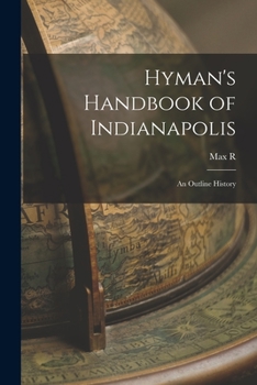 Paperback Hyman's Handbook of Indianapolis: An Outline History Book