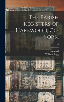 Hardcover The Parish Registers of Harewood, Co. York.; 50 Book