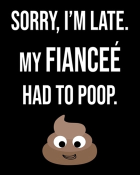 Sorry I'm Late My Fiance Had To Poop: Funny Sarcastic Journal 2020 Monthly Planner Dated Journal  8" x 10" 110 pages Notebook