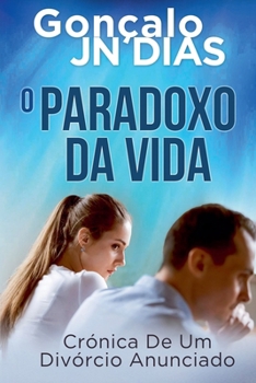 O PARADOXO DA VIDA: Crónica de um divórcio anunciado
