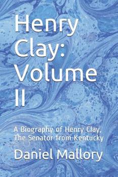 Paperback Henry Clay: Volume II: A Biography of Henry Clay, The Senator from Kentucky Book