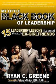Paperback My Little Black Book Of Leadership: 15 Leadership Lessons I Learned From My EX-Girlfriends Book