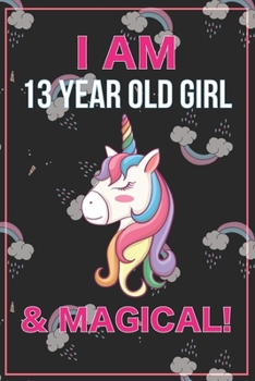 Unicorn Journal I am 13 & Magical!: with MORE UNICORNS INSIDE, space for writing and drawing, and positive sayings! A Unicorn Journal Notebook for ... Girls / 13 Year Old Birthday Gift for Girls!