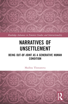 Hardcover Narratives of Unsettlement: Being Out-of-joint as a Generative Human Condition Book