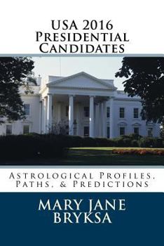 USA 2016 Presidential Candidates: Astrological Profiles, Paths, & Predictions