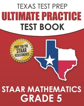 Paperback TEXAS TEST PREP Ultimate Practice Test Book STAAR Mathematics Grade 5: Includes 8 STAAR Math Practice Tests Book