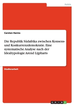 Die Republik Sudafrika Zwischen Konsens- Und Konkurrenzdemokratie