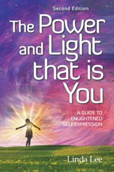 Paperback The Power and Light that is You: A Guide to Enlightened Self Expression Book