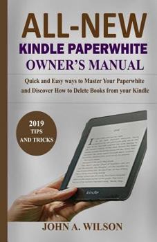 Paperback All-New Kindle Paperwhite Owner's Manual: Quick and Easy Ways to Master Your Paperwhite and Discover How to Delete Books from Your Kindle Book