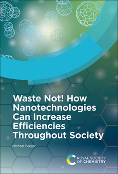 Hardcover Waste Not! How Nanotechnologies Can Increase Efficiencies Throughout Society Book