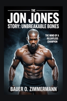 Paperback The Jon Jones Story: UNBREAKABLE BONES: The Mind of a Relentless Champion Book