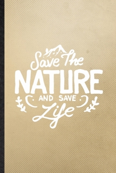 Paperback Save the Nature and Save Life: Lined Notebook For Save The Earth. Funny Ruled Journal For Forest Nature Lover. Unique Student Teacher Blank Compositi Book