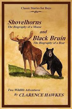 Paperback Classic Stories for Boys, Shovelhorns-The Biography of a Moose and Black Bruin-The Biography of a Bear, Two Wildlife Adventures By Clarence Hawkes Book