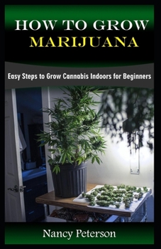 Paperback How to Grow Marijuana: Easy Steps to Grow Cannabis Indoors for Beginners Book