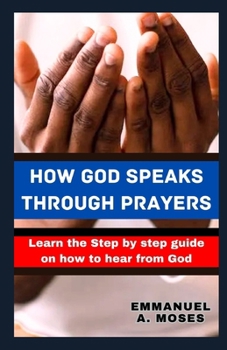 Paperback How God Speaks Through Prayers: Learn the Step by step guide on how to hear from God properly fast beginner's guide spiritual warfare level calming an Book