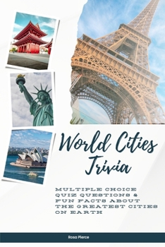 Paperback World Cities Trivia: Multiple Choice Quiz Questions & Fun Facts About the Greatest Cities on Earth Book