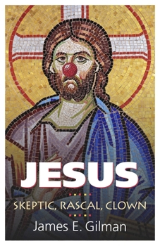 Paperback Jesus: Skeptic, Rascal, Clown Book