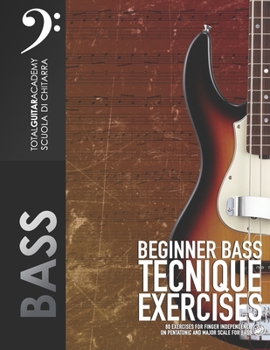 Beginner Bass Technique Exercises: 80 Exercises for finger independence on Pentatonic and Major scale for bass. (TGA Guitar Books - English)